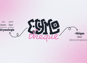 Etymothèque, notre série en motion-design qui parle d'étymologie Etymothèque, notre série en motion-design qui parle d'étymologie